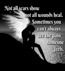 Not all scars show, not all wounds heal