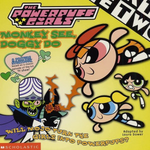 Start by marking “Monkey See, Doggy Do (Powerpuff Girls, #3)” as ...