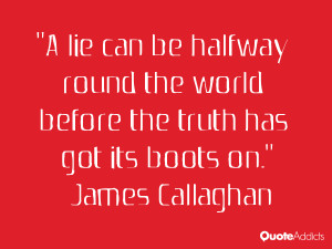 lie can be halfway round the world before the truth has got its boots