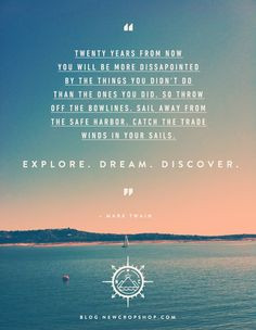 Explore. Dream. Discover. Mark Twain Qoute