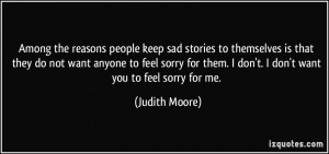 stories to themselves is that they do not want anyone to feel sorry ...