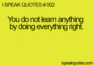 ... Do Not Learn Anything By Doing Everything Right ” ~ Mistake Quote