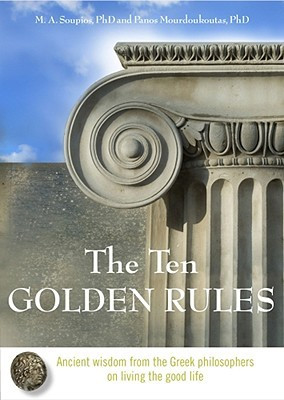 The Ten Golden Rules: Ancient Wisdom from the Greek Philosophers on ...