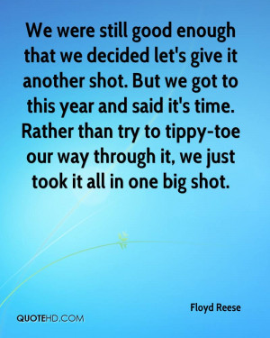 We were still good enough that we decided let's give it another shot ...