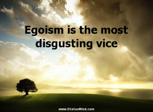 Egoism is the most disgusting vice - William Thackeray Quotes ...