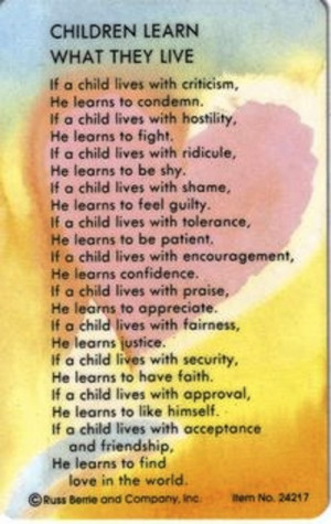 Children learn what they live. This I know is true. Mother's learn ...