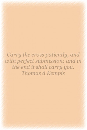 Quote by Thomas a Kempis.