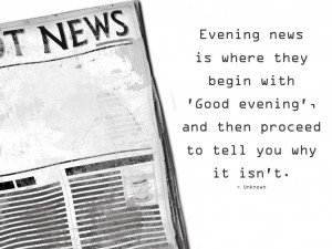 Evening news is where they begin with ‘Good evening’, and then ...