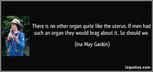 There is no other organ quite like the uterus. If men had such an ...
