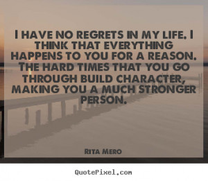 Life quotes - I have no regrets in my life. i think that everything ...