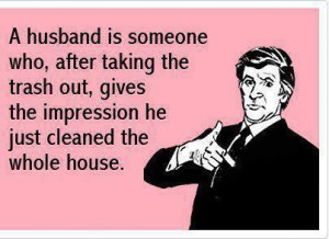 Husband Is Someone Who,After Taking the trash out ~ Flirt Quote