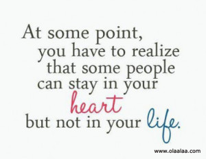 ... Some People Can Stay In Your Heart But Not In Your Life ~ Life Quote