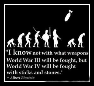 know not with what weapons World War III will be fought, but World War ...