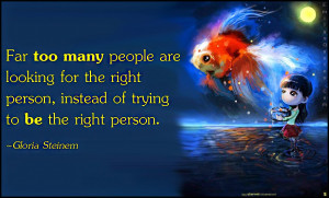 ... looking for the right person, instead of trying to be the right person