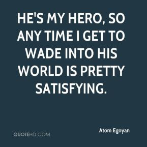 Atom Egoyan - He's my hero, so any time I get to wade into his world ...