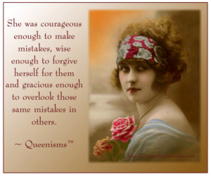 She was courageous enough to make mistakes, wise enough to forgive ...