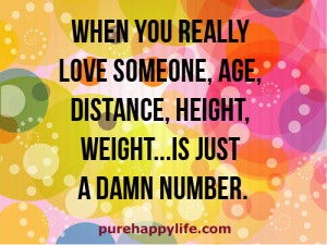 ... love someone, age, distance, height, weight…is just a damn number