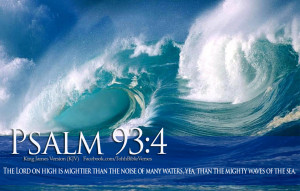 The Lord on high is mightier than the noise of many waters, yea ...