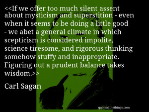 If we offer too much silent assent about mysticism and superstition ...