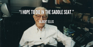 quote-Albert-Ellis-i-hope-to-die-in-the-saddle-13259.png