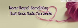 never regret something that once made you smile... , Pictures