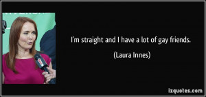quote-i-m-straight-and-i-have-a-lot-of-gay-friends-laura-innes-91249 ...