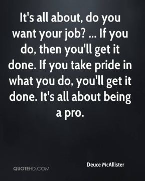 your job? ... If you do, then you'll get it done. If you take pride ...