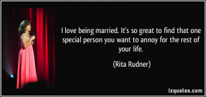 ... person you want to annoy for the rest of your life. - Rita Rudner