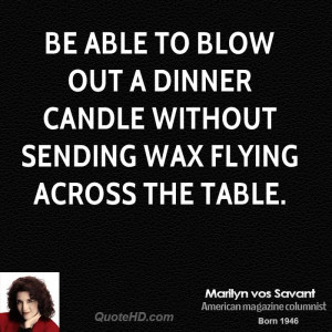 ... blow out a dinner candle without sending wax flying across the table