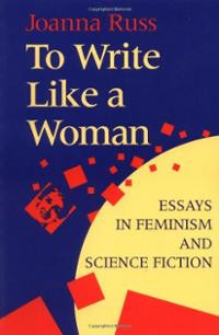 To Write Like a Woman: Essays in Feminism and Science Fiction (P ...
