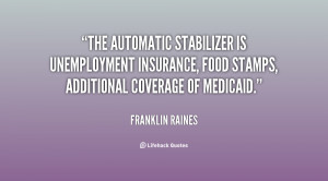 The automatic stabilizer is unemployment insurance, food stamps ...