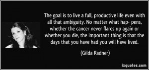 The goal is to live a full, productive life even with all that ...