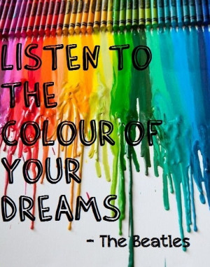 ... colour of your dreams. The Beatles - Poster #success #quote #taolife