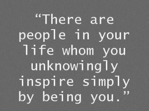... to want to be like us others inspire people to be anything like them