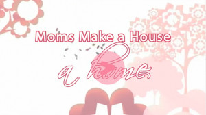 moms-make-a-house-a-home.jpg