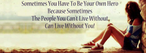 Sometimes You Have To be Your Own Hero..... Quotes
