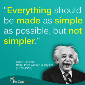 Albert Einstein - Everything should be made as simple as possible, but ...