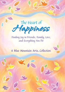The Heart of Happiness: Finding Joy in Friends, Family, Love, and ...