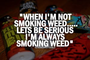 dope quotes # weed quotes # smoking quotes # still