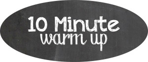 10 Minute Warm up....Tuesday!
