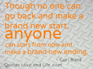 ... Brand New Start, Anyone Can Start From Now And Make A Brand New Ending