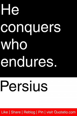 Persius - He conquers who endures. #quotations #quotes