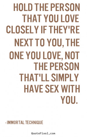 Quotes about love - Hold the person that you love closely if they're ...