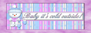 Baby its cold Outside Facebook Cover