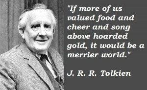 ... gold, it would be a merrier world. - JRR Tolkien, The Hobbit #quotes