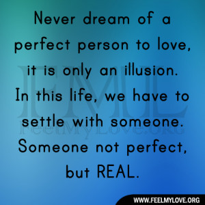 Never dream of a perfect person to love