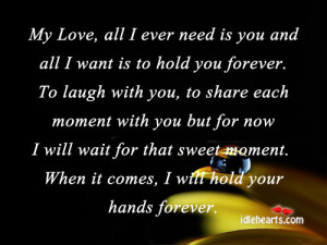 My Love, All I Ever Need Is You And All I Want Is To Hold You Forever ...