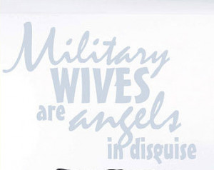 Military Wives are angels in disguise - Vinyl Wall Decal - Wall Quotes ...
