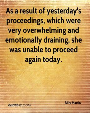 Billy Martin - As a result of yesterday's proceedings, which were very ...