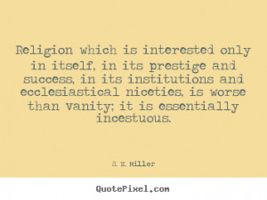 Religion which is interested only in itself, in its prestige and ...